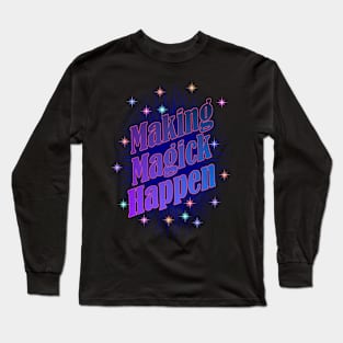 Making Magick Happen Long Sleeve T-Shirt